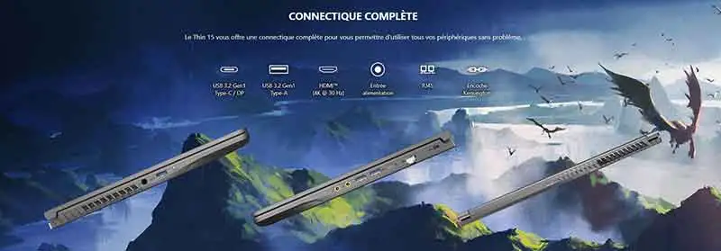  Le Thin 15 vous offre une connectique complète pour vous permettre d'utiliser tous vos périphériques sans problème. 